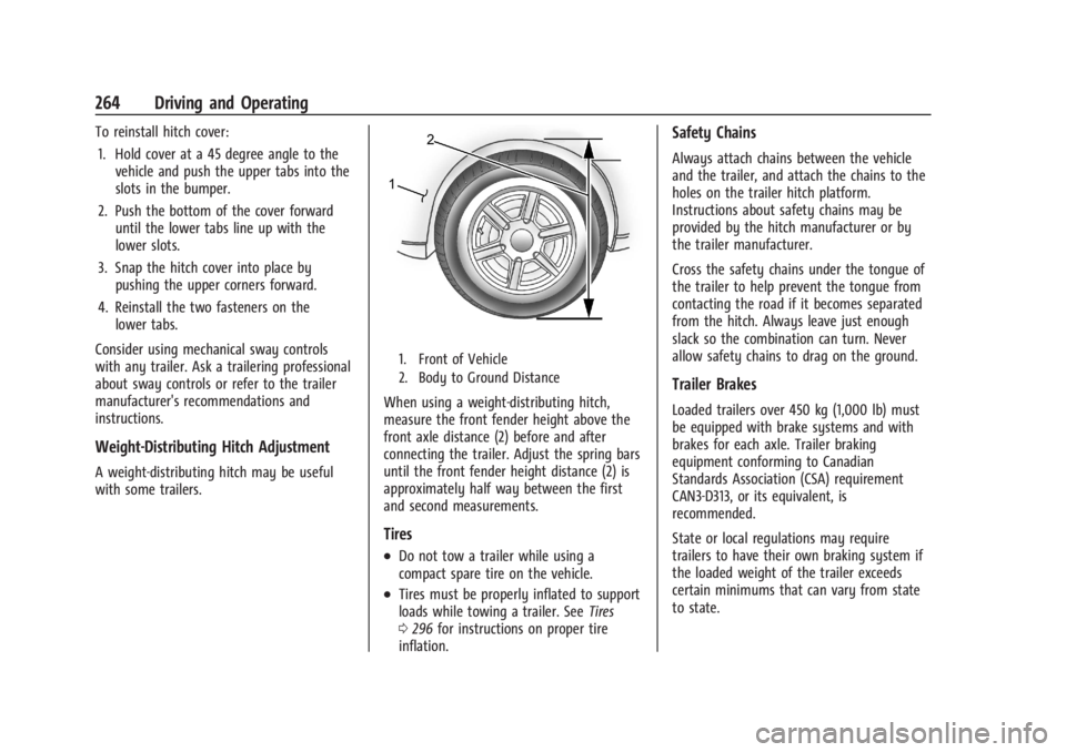 BUICK ENCLAVE 2022  Owners Manual Buick Enclave Owner Manual (GMNA-Localizing-U.S./Canada/Mexico-
15253195) - 2022 - CRC - 11/4/21
264 Driving and Operating
To reinstall hitch cover:1. Hold cover at a 45 degree angle to the vehicle an