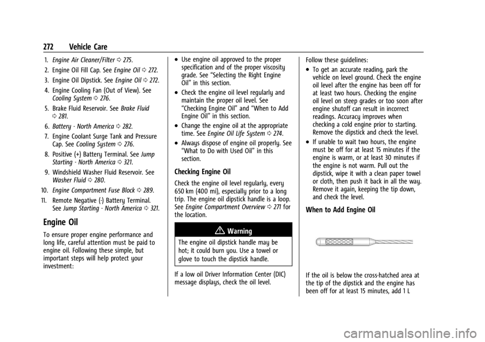 BUICK ENCLAVE 2022  Owners Manual Buick Enclave Owner Manual (GMNA-Localizing-U.S./Canada/Mexico-
15253195) - 2022 - CRC - 11/3/21
272 Vehicle Care
1.Engine Air Cleaner/Filter 0275.
2. Engine Oil Fill Cap. See Engine Oil0272.
3. Engin