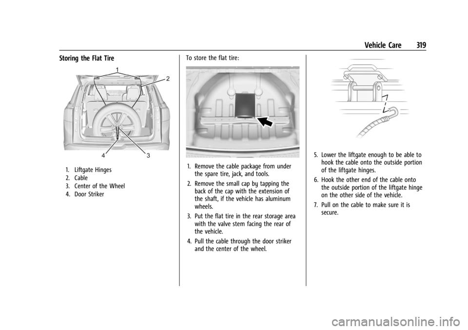 BUICK ENCLAVE 2022 Owners Manual Buick Enclave Owner Manual (GMNA-Localizing-U.S./Canada/Mexico-
15253195) - 2022 - CRC - 11/3/21
Vehicle Care 319
Storing the Flat Tire
1. Liftgate Hinges
2. Cable
3. Center of the Wheel
4. Door Strik BUICK ENCLAVE 2022 Owners Manual Buick Enclave Owner Manual (GMNA-Localizing-U.S./Canada/Mexico-
15253195) - 2022 - CRC - 11/3/21
Vehicle Care 319
Storing the Flat Tire
1. Liftgate Hinges
2. Cable
3. Center of the Wheel
4. Door Strik