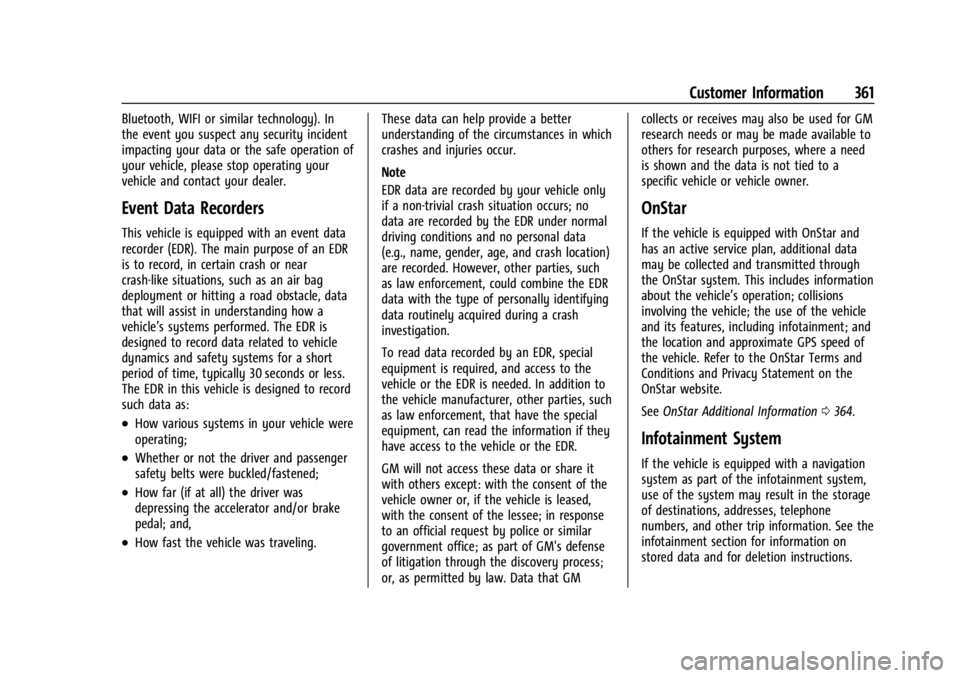 BUICK ENCLAVE 2022  Owners Manual Buick Enclave Owner Manual (GMNA-Localizing-U.S./Canada/Mexico-
15253195) - 2022 - CRC - 11/3/21
Customer Information 361
Bluetooth, WIFI or similar technology). In
the event you suspect any security 