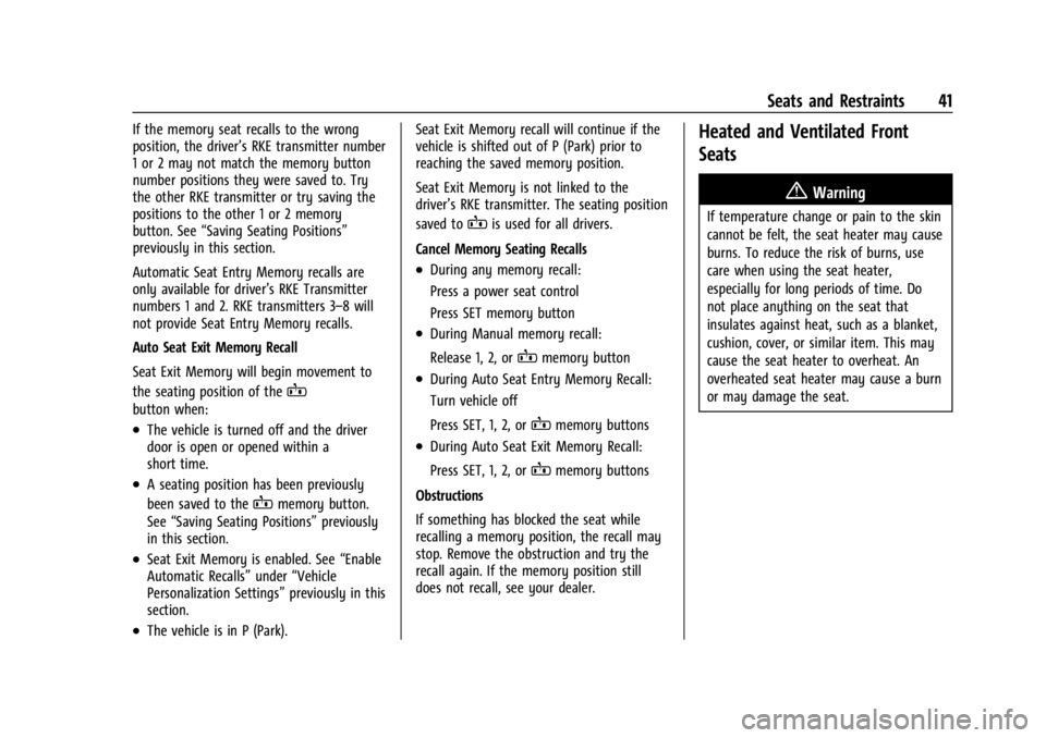 BUICK ENCLAVE 2022 Owners Manual Buick Enclave Owner Manual (GMNA-Localizing-U.S./Canada/Mexico-
15253195) - 2022 - CRC - 11/3/21
Seats and Restraints 41
If the memory seat recalls to the wrong
position, the driver’s RKE transmitte BUICK ENCLAVE 2022 Owners Manual Buick Enclave Owner Manual (GMNA-Localizing-U.S./Canada/Mexico-
15253195) - 2022 - CRC - 11/3/21
Seats and Restraints 41
If the memory seat recalls to the wrong
position, the driver’s RKE transmitte