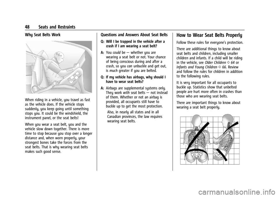 BUICK ENCLAVE 2022 Service Manual Buick Enclave Owner Manual (GMNA-Localizing-U.S./Canada/Mexico-
15253195) - 2022 - CRC - 11/3/21
48 Seats and Restraints
Why Seat Belts Work
When riding in a vehicle, you travel as fast
as the vehicle BUICK ENCLAVE 2022 Service Manual Buick Enclave Owner Manual (GMNA-Localizing-U.S./Canada/Mexico-
15253195) - 2022 - CRC - 11/3/21
48 Seats and Restraints
Why Seat Belts Work
When riding in a vehicle, you travel as fast
as the vehicle