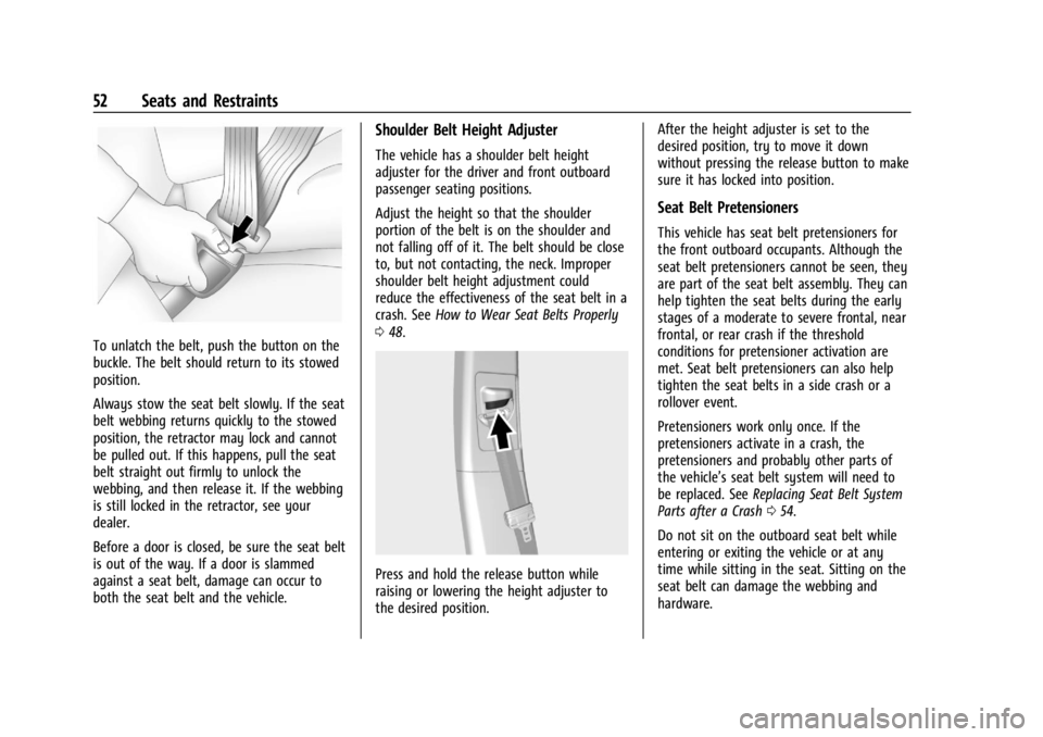 BUICK ENCLAVE 2022 Workshop Manual Buick Enclave Owner Manual (GMNA-Localizing-U.S./Canada/Mexico-
15253195) - 2022 - CRC - 11/3/21
52 Seats and Restraints
To unlatch the belt, push the button on the
buckle. The belt should return to i BUICK ENCLAVE 2022 Workshop Manual Buick Enclave Owner Manual (GMNA-Localizing-U.S./Canada/Mexico-
15253195) - 2022 - CRC - 11/3/21
52 Seats and Restraints
To unlatch the belt, push the button on the
buckle. The belt should return to i