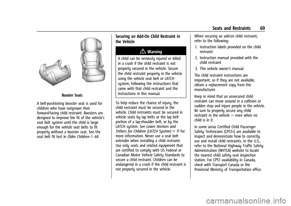 BUICK ENCLAVE 2022 Repair Manual Buick Enclave Owner Manual (GMNA-Localizing-U.S./Canada/Mexico-
15253195) - 2022 - CRC - 11/3/21
Seats and Restraints 69
Booster Seats
A belt-positioning booster seat is used for
children who have out BUICK ENCLAVE 2022 Repair Manual Buick Enclave Owner Manual (GMNA-Localizing-U.S./Canada/Mexico-
15253195) - 2022 - CRC - 11/3/21
Seats and Restraints 69
Booster Seats
A belt-positioning booster seat is used for
children who have out