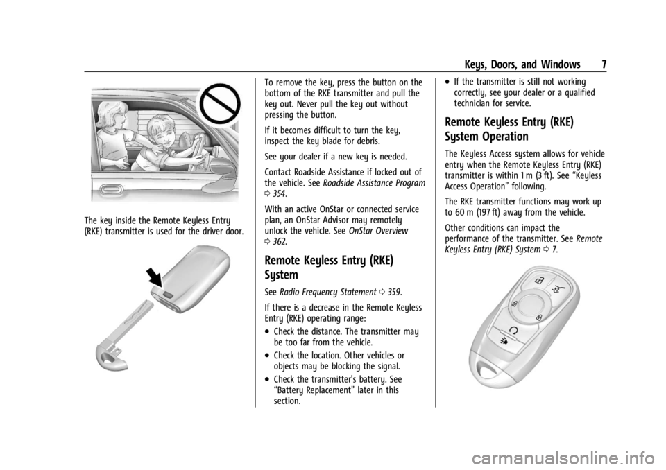 BUICK ENCLAVE 2022  Owners Manual Buick Enclave Owner Manual (GMNA-Localizing-U.S./Canada/Mexico-
15253195) - 2022 - CRC - 11/3/21
Keys, Doors, and Windows 7
The key inside the Remote Keyless Entry
(RKE) transmitter is used for the dr