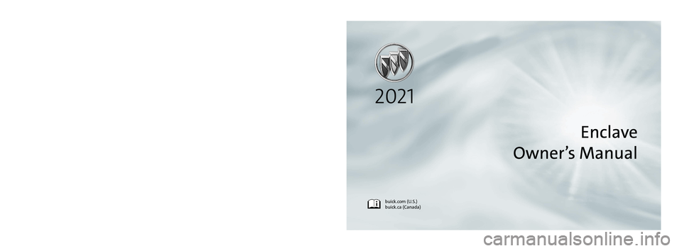 BUICK ENCLAVE 2021  Owners Manual buick.com (U.S.)
buick.ca (Canada)
C
M
Y
CM
MY
CY
CMY
K
21_BUI_Enclave_COV_en_US_84415995B_2020DEC18.pdf   1   11/18/2020   2:54\
:40 PM 