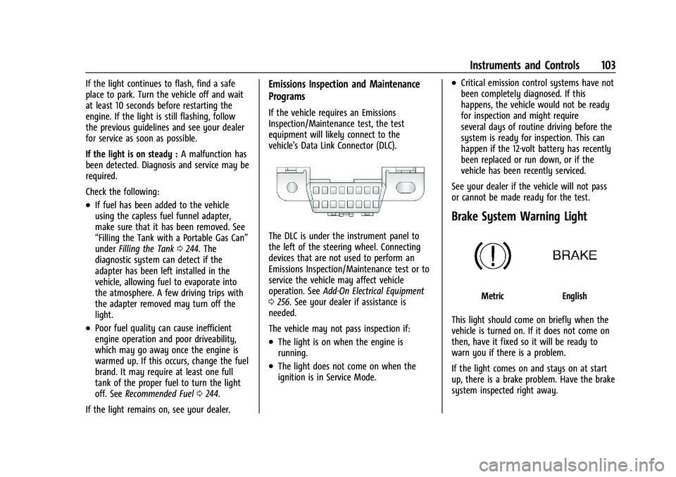 BUICK ENCLAVE 2021  Owners Manual Buick Enclave Owner Manual (GMNA-Localizing-U.S./Canada/Mexico-
14637843) - 2021 - CRC - 12/9/20
Instruments and Controls 103
If the light continues to flash, find a safe
place to park. Turn the vehic