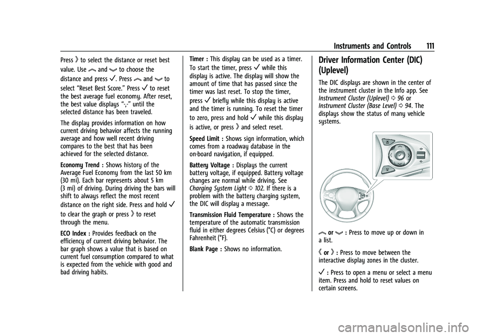 BUICK ENCLAVE 2021 Owners Manual Buick Enclave Owner Manual (GMNA-Localizing-U.S./Canada/Mexico-
14637843) - 2021 - CRC - 12/9/20
Instruments and Controls 111
Presskto select the distance or reset best
value. Use
landgto choose the
d BUICK ENCLAVE 2021 Owners Manual Buick Enclave Owner Manual (GMNA-Localizing-U.S./Canada/Mexico-
14637843) - 2021 - CRC - 12/9/20
Instruments and Controls 111
Presskto select the distance or reset best
value. Use
landgto choose the
d