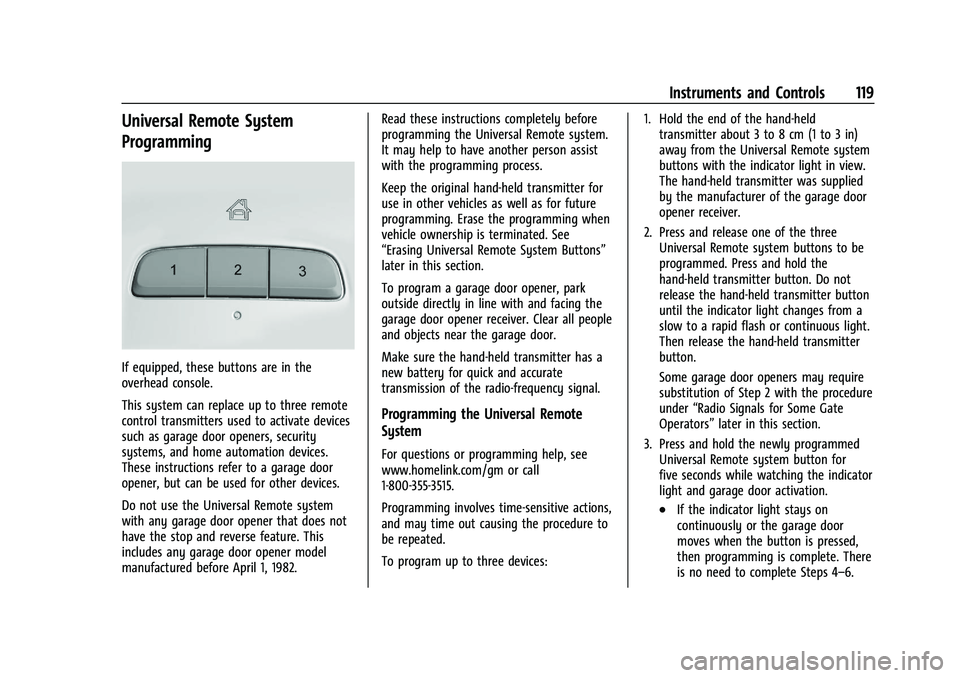 BUICK ENCLAVE 2021 Owners Manual Buick Enclave Owner Manual (GMNA-Localizing-U.S./Canada/Mexico-
14637843) - 2021 - CRC - 12/9/20
Instruments and Controls 119
Universal Remote System
Programming
If equipped, these buttons are in the
BUICK ENCLAVE 2021 Owners Manual Buick Enclave Owner Manual (GMNA-Localizing-U.S./Canada/Mexico-
14637843) - 2021 - CRC - 12/9/20
Instruments and Controls 119
Universal Remote System
Programming
If equipped, these buttons are in the
