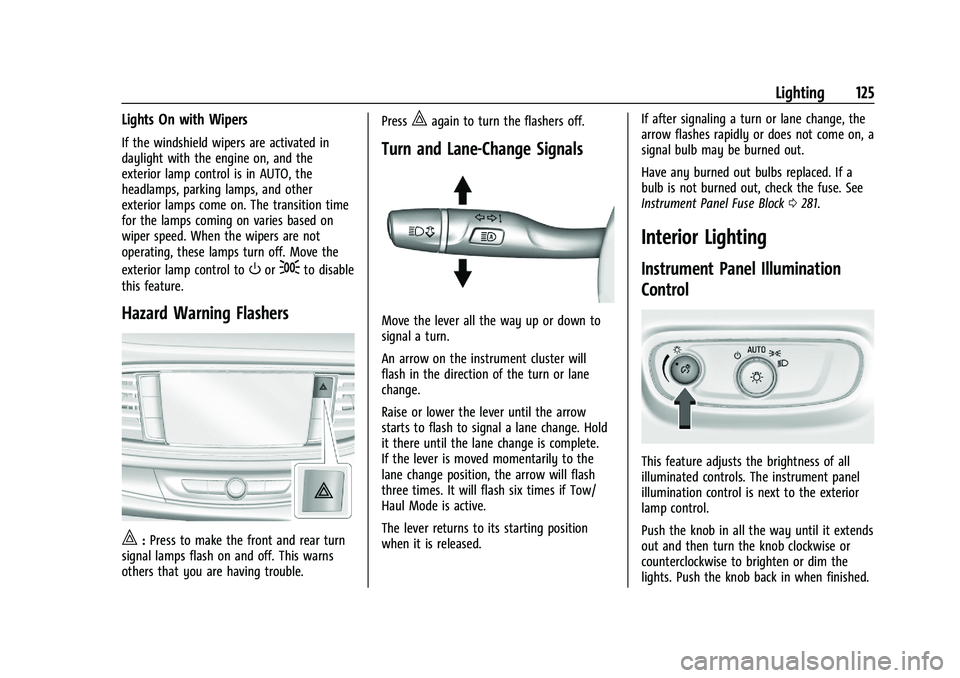 BUICK ENCLAVE 2021  Owners Manual Buick Enclave Owner Manual (GMNA-Localizing-U.S./Canada/Mexico-
14637843) - 2021 - CRC - 12/9/20
Lighting 125
Lights On with Wipers
If the windshield wipers are activated in
daylight with the engine o