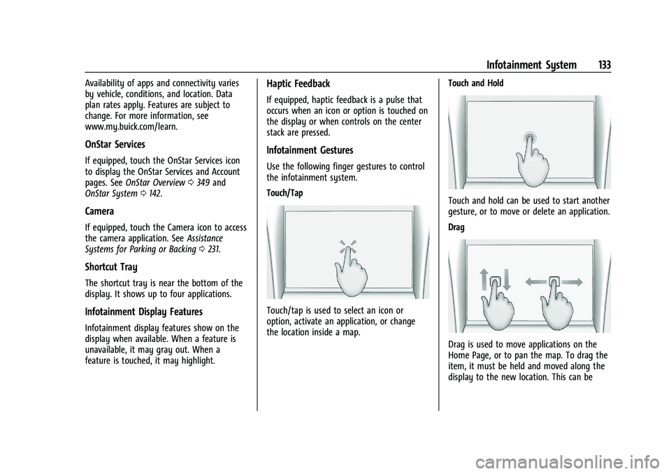 BUICK ENCLAVE 2021  Owners Manual Buick Enclave Owner Manual (GMNA-Localizing-U.S./Canada/Mexico-
14637843) - 2021 - CRC - 12/9/20
Infotainment System 133
Availability of apps and connectivity varies
by vehicle, conditions, and locati