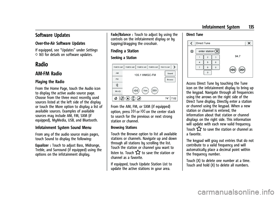 BUICK ENCLAVE 2021  Owners Manual Buick Enclave Owner Manual (GMNA-Localizing-U.S./Canada/Mexico-
14637843) - 2021 - CRC - 12/9/20
Infotainment System 135
Software Updates
Over-the-Air Software Updates
If equipped, see“Updates”und
