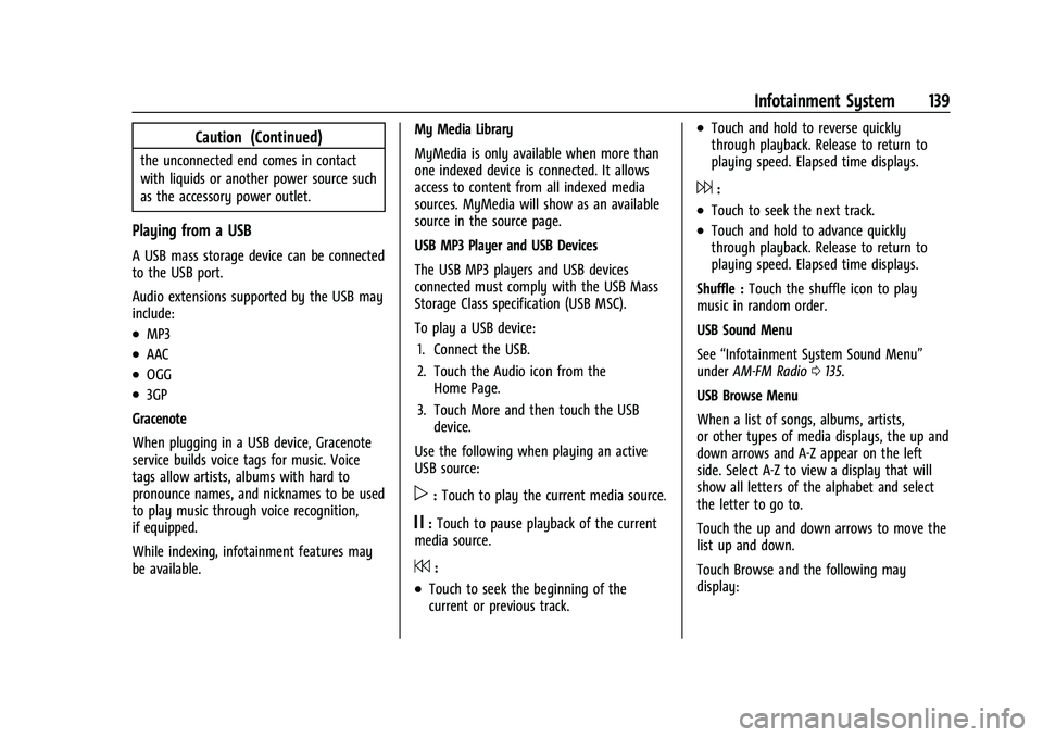 BUICK ENCLAVE 2021  Owners Manual Buick Enclave Owner Manual (GMNA-Localizing-U.S./Canada/Mexico-
14637843) - 2021 - CRC - 12/9/20
Infotainment System 139
Caution (Continued)
the unconnected end comes in contact
with liquids or anothe