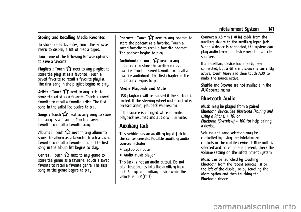 BUICK ENCLAVE 2021 Owners Manual Buick Enclave Owner Manual (GMNA-Localizing-U.S./Canada/Mexico-
14637843) - 2021 - CRC - 12/9/20
Infotainment System 141
Storing and Recalling Media Favorites
To store media favorites, touch the Brows BUICK ENCLAVE 2021 Owners Manual Buick Enclave Owner Manual (GMNA-Localizing-U.S./Canada/Mexico-
14637843) - 2021 - CRC - 12/9/20
Infotainment System 141
Storing and Recalling Media Favorites
To store media favorites, touch the Brows