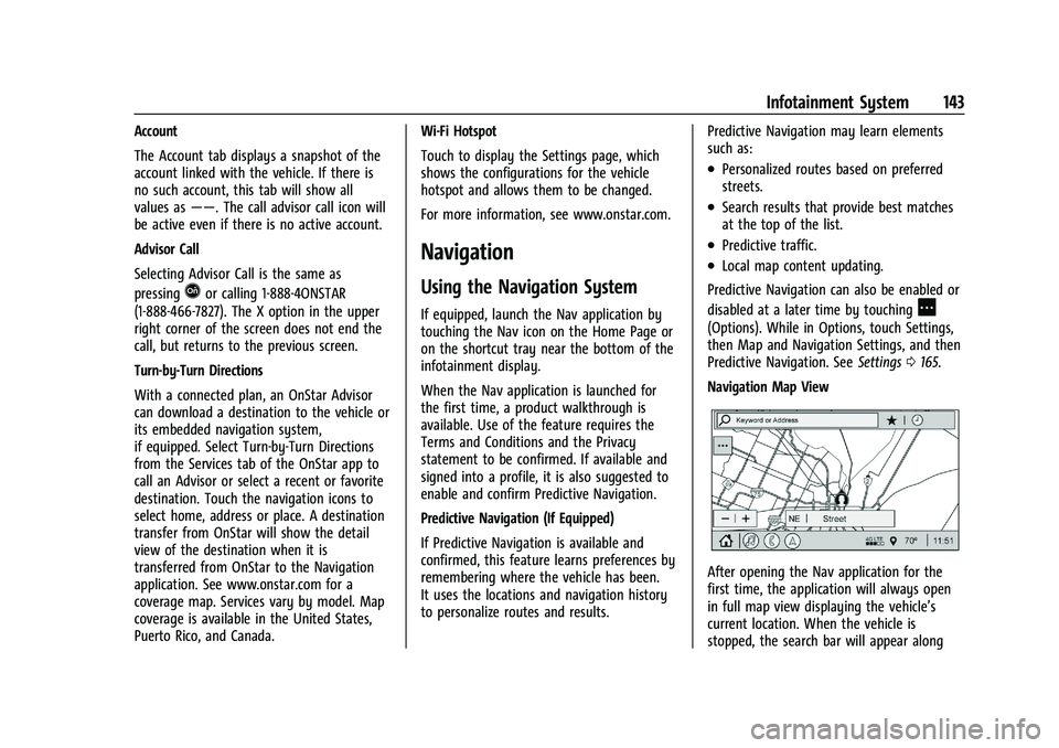 BUICK ENCLAVE 2021 Owners Manual Buick Enclave Owner Manual (GMNA-Localizing-U.S./Canada/Mexico-
14637843) - 2021 - CRC - 12/9/20
Infotainment System 143
Account
The Account tab displays a snapshot of the
account linked with the vehi BUICK ENCLAVE 2021 Owners Manual Buick Enclave Owner Manual (GMNA-Localizing-U.S./Canada/Mexico-
14637843) - 2021 - CRC - 12/9/20
Infotainment System 143
Account
The Account tab displays a snapshot of the
account linked with the vehi