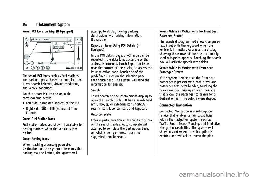 BUICK ENCLAVE 2021 Owners Manual Buick Enclave Owner Manual (GMNA-Localizing-U.S./Canada/Mexico-
14637843) - 2021 - CRC - 12/9/20
152 Infotainment System
Smart POI Icons on Map (If Equipped)
The smart POI icons such as fuel stations
BUICK ENCLAVE 2021 Owners Manual Buick Enclave Owner Manual (GMNA-Localizing-U.S./Canada/Mexico-
14637843) - 2021 - CRC - 12/9/20
152 Infotainment System
Smart POI Icons on Map (If Equipped)
The smart POI icons such as fuel stations