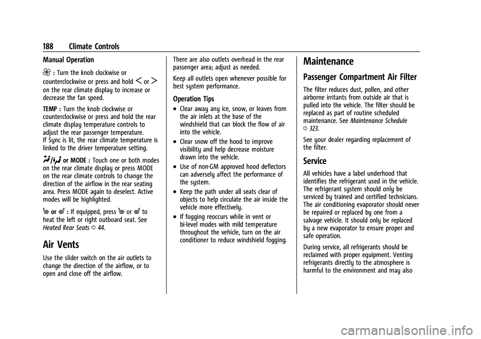 BUICK ENCLAVE 2021  Owners Manual Buick Enclave Owner Manual (GMNA-Localizing-U.S./Canada/Mexico-
14637843) - 2021 - CRC - 12/9/20
188 Climate Controls
Manual Operation
9:Turn the knob clockwise or
counterclockwise or press and hold
S