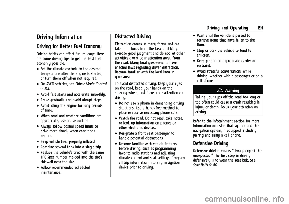 BUICK ENCLAVE 2021 Owners Manual Buick Enclave Owner Manual (GMNA-Localizing-U.S./Canada/Mexico-
14637843) - 2021 - CRC - 12/9/20
Driving and Operating 191
Driving Information
Driving for Better Fuel Economy
Driving habits can affect BUICK ENCLAVE 2021 Owners Manual Buick Enclave Owner Manual (GMNA-Localizing-U.S./Canada/Mexico-
14637843) - 2021 - CRC - 12/9/20
Driving and Operating 191
Driving Information
Driving for Better Fuel Economy
Driving habits can affect