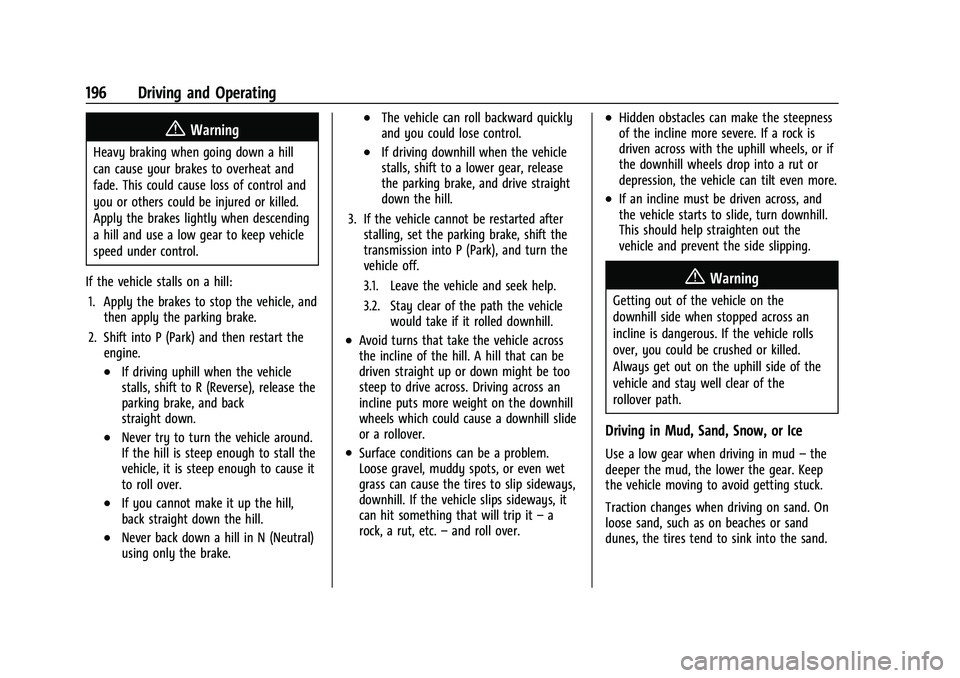 BUICK ENCLAVE 2021 Owners Manual Buick Enclave Owner Manual (GMNA-Localizing-U.S./Canada/Mexico-
14637843) - 2021 - CRC - 12/9/20
196 Driving and Operating
{Warning
Heavy braking when going down a hill
can cause your brakes to overhe BUICK ENCLAVE 2021 Owners Manual Buick Enclave Owner Manual (GMNA-Localizing-U.S./Canada/Mexico-
14637843) - 2021 - CRC - 12/9/20
196 Driving and Operating
{Warning
Heavy braking when going down a hill
can cause your brakes to overhe