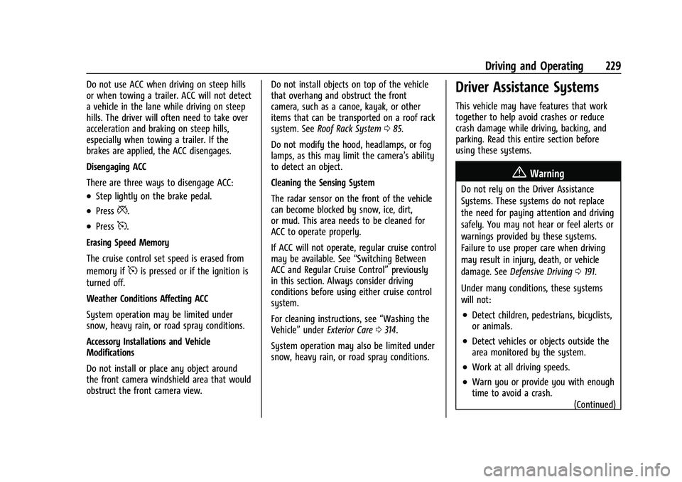 BUICK ENCLAVE 2021  Owners Manual Buick Enclave Owner Manual (GMNA-Localizing-U.S./Canada/Mexico-
14637843) - 2021 - CRC - 12/9/20
Driving and Operating 229
Do not use ACC when driving on steep hills
or when towing a trailer. ACC will