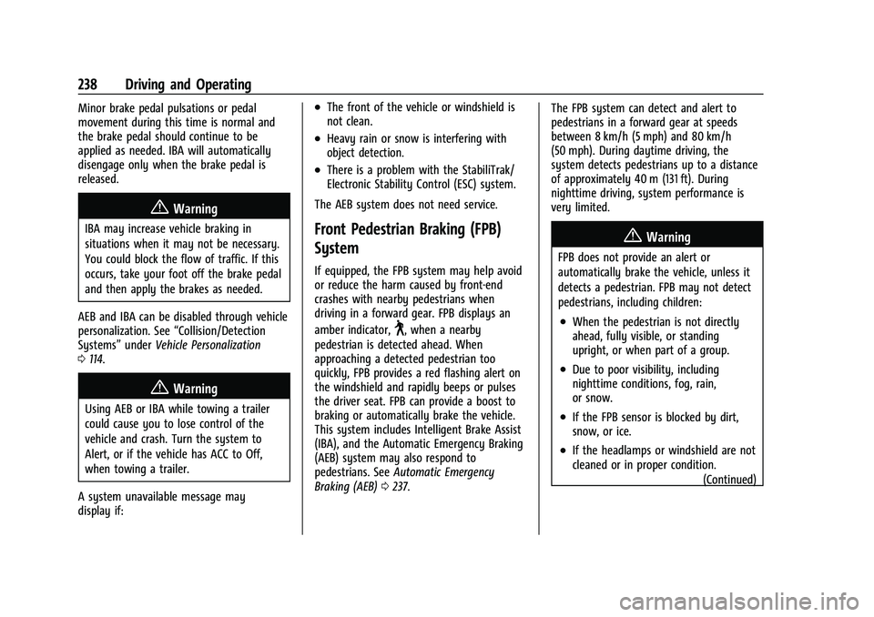 BUICK ENCLAVE 2021 User Guide Buick Enclave Owner Manual (GMNA-Localizing-U.S./Canada/Mexico-
14637843) - 2021 - CRC - 12/9/20
238 Driving and Operating
Minor brake pedal pulsations or pedal
movement during this time is normal and BUICK ENCLAVE 2021 User Guide Buick Enclave Owner Manual (GMNA-Localizing-U.S./Canada/Mexico-
14637843) - 2021 - CRC - 12/9/20
238 Driving and Operating
Minor brake pedal pulsations or pedal
movement during this time is normal and