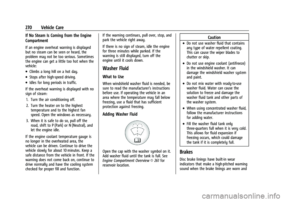 BUICK ENCLAVE 2021 Owners Manual Buick Enclave Owner Manual (GMNA-Localizing-U.S./Canada/Mexico-
14637843) - 2021 - CRC - 12/9/20
270 Vehicle Care
If No Steam Is Coming from the Engine
Compartment
If an engine overheat warning is dis BUICK ENCLAVE 2021 Owners Manual Buick Enclave Owner Manual (GMNA-Localizing-U.S./Canada/Mexico-
14637843) - 2021 - CRC - 12/9/20
270 Vehicle Care
If No Steam Is Coming from the Engine
Compartment
If an engine overheat warning is dis