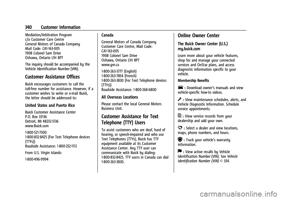 BUICK ENCLAVE 2021 Owners Manual Buick Enclave Owner Manual (GMNA-Localizing-U.S./Canada/Mexico-
14637843) - 2021 - CRC - 12/9/20
340 Customer Information
Mediation/Arbitration Program
c/o Customer Care Centre
General Motors of Canad BUICK ENCLAVE 2021 Owners Manual Buick Enclave Owner Manual (GMNA-Localizing-U.S./Canada/Mexico-
14637843) - 2021 - CRC - 12/9/20
340 Customer Information
Mediation/Arbitration Program
c/o Customer Care Centre
General Motors of Canad