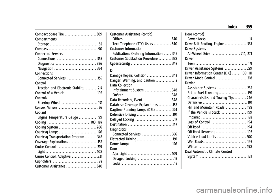 BUICK ENCLAVE 2021 Owners Manual Buick Enclave Owner Manual (GMNA-Localizing-U.S./Canada/Mexico-
14637843) - 2021 - CRC - 12/9/20
Index 359
Compact Spare Tire . . . . . . . . . . . . . . . . . . . . . . 309
CompartmentsStorage . . . BUICK ENCLAVE 2021 Owners Manual Buick Enclave Owner Manual (GMNA-Localizing-U.S./Canada/Mexico-
14637843) - 2021 - CRC - 12/9/20
Index 359
Compact Spare Tire . . . . . . . . . . . . . . . . . . . . . . 309
CompartmentsStorage . . .