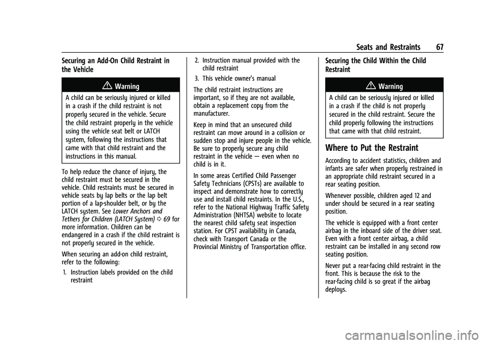 BUICK ENCLAVE 2021 Owners Guide Buick Enclave Owner Manual (GMNA-Localizing-U.S./Canada/Mexico-
14637843) - 2021 - CRC - 12/9/20
Seats and Restraints 67
Securing an Add-On Child Restraint in
the Vehicle
{Warning
A child can be serio BUICK ENCLAVE 2021 Owners Guide Buick Enclave Owner Manual (GMNA-Localizing-U.S./Canada/Mexico-
14637843) - 2021 - CRC - 12/9/20
Seats and Restraints 67
Securing an Add-On Child Restraint in
the Vehicle
{Warning
A child can be serio