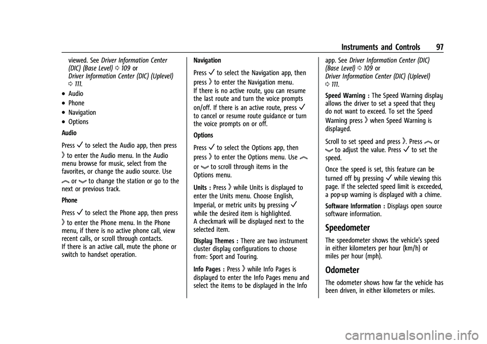 BUICK ENCLAVE 2021 Owners Manual Buick Enclave Owner Manual (GMNA-Localizing-U.S./Canada/Mexico-
14637843) - 2021 - CRC - 12/9/20
Instruments and Controls 97
viewed. SeeDriver Information Center
(DIC) (Base Level) 0109 or
Driver Info BUICK ENCLAVE 2021 Owners Manual Buick Enclave Owner Manual (GMNA-Localizing-U.S./Canada/Mexico-
14637843) - 2021 - CRC - 12/9/20
Instruments and Controls 97
viewed. SeeDriver Information Center
(DIC) (Base Level) 0109 or
Driver Info