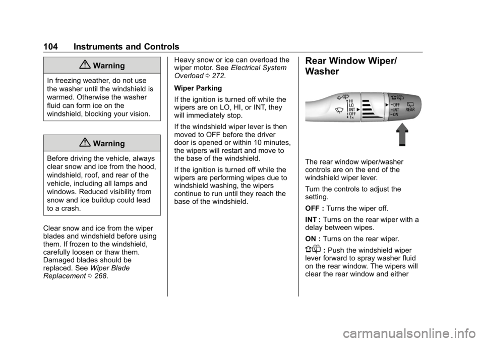 BUICK ENCLAVE 2020  Owners Manual Buick Enclave Owner Manual (GMNA-Localizing-U.S./Canada/Mexico-
13527524) - 2020 - CRC - 4/10/19
104 Instruments and Controls
{ WarningIn freezing weather, do not use
the washer until the windshield i