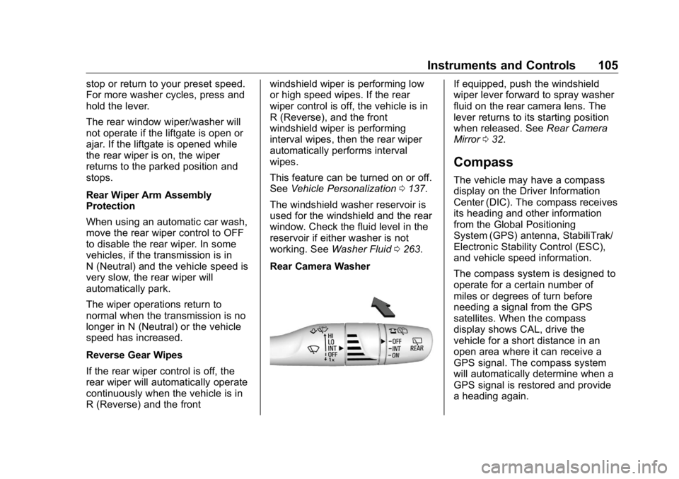 BUICK ENCLAVE 2020 Owners Manual Buick Enclave Owner Manual (GMNA-Localizing-U.S./Canada/Mexico-
13527524) - 2020 - CRC - 4/10/19
Instruments and Controls 105stop or return to your preset speed.
For more washer cycles, press and
hold BUICK ENCLAVE 2020 Owners Manual Buick Enclave Owner Manual (GMNA-Localizing-U.S./Canada/Mexico-
13527524) - 2020 - CRC - 4/10/19
Instruments and Controls 105stop or return to your preset speed.
For more washer cycles, press and
hold