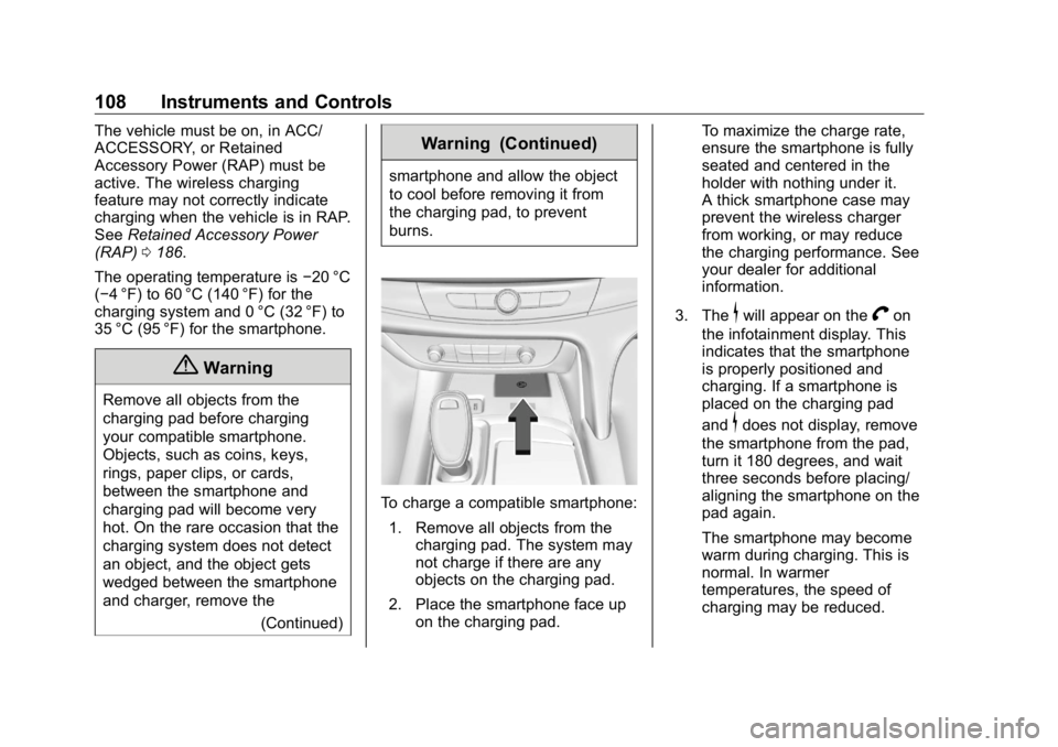 BUICK ENCLAVE 2020 Owners Manual Buick Enclave Owner Manual (GMNA-Localizing-U.S./Canada/Mexico-
13527524) - 2020 - CRC - 4/10/19
108 Instruments and Controls The vehicle must be on, in ACC/
ACCESSORY, or Retained
Accessory Power (RA BUICK ENCLAVE 2020 Owners Manual Buick Enclave Owner Manual (GMNA-Localizing-U.S./Canada/Mexico-
13527524) - 2020 - CRC - 4/10/19
108 Instruments and Controls The vehicle must be on, in ACC/
ACCESSORY, or Retained
Accessory Power (RA