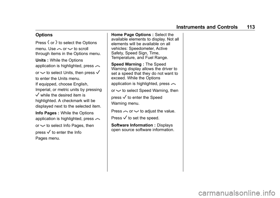 BUICK ENCLAVE 2020 Owners Manual Buick Enclave Owner Manual (GMNA-Localizing-U.S./Canada/Mexico-
13527524) - 2020 - CRC - 4/10/19
Instruments and Controls 113Options Press
h or
k to select the Options
menu. Use
l or
g to scroll
throu BUICK ENCLAVE 2020 Owners Manual Buick Enclave Owner Manual (GMNA-Localizing-U.S./Canada/Mexico-
13527524) - 2020 - CRC - 4/10/19
Instruments and Controls 113Options Press
h or
k to select the Options
menu. Use
l or
g to scroll
throu