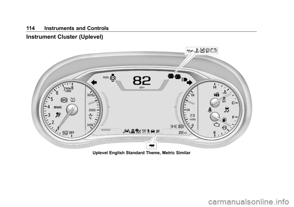 BUICK ENCLAVE 2020 Owners Manual Buick Enclave Owner Manual (GMNA-Localizing-U.S./Canada/Mexico-
13527524) - 2020 - CRC - 4/10/19
114 Instruments and Controls
Instrument Cluster (Uplevel)
Uplevel English Standard Theme, Metric Simila BUICK ENCLAVE 2020 Owners Manual Buick Enclave Owner Manual (GMNA-Localizing-U.S./Canada/Mexico-
13527524) - 2020 - CRC - 4/10/19
114 Instruments and Controls
Instrument Cluster (Uplevel)
Uplevel English Standard Theme, Metric Simila