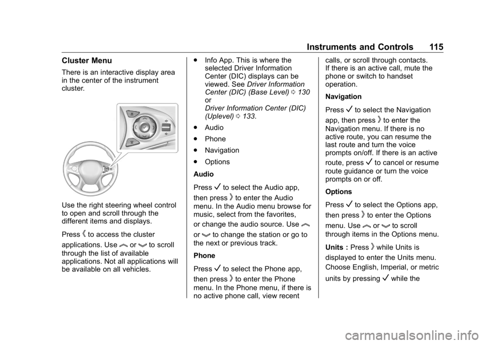 BUICK ENCLAVE 2020 Owners Manual Buick Enclave Owner Manual (GMNA-Localizing-U.S./Canada/Mexico-
13527524) - 2020 - CRC - 4/10/19
Instruments and Controls 115Cluster Menu There is an interactive display area
in the center of the inst BUICK ENCLAVE 2020 Owners Manual Buick Enclave Owner Manual (GMNA-Localizing-U.S./Canada/Mexico-
13527524) - 2020 - CRC - 4/10/19
Instruments and Controls 115Cluster Menu There is an interactive display area
in the center of the inst