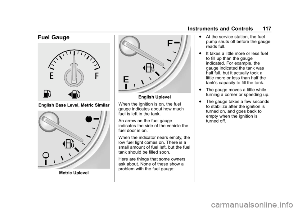 BUICK ENCLAVE 2020 Owners Manual Buick Enclave Owner Manual (GMNA-Localizing-U.S./Canada/Mexico-
13527524) - 2020 - CRC - 4/10/19
Instruments and Controls 117
Fuel Gauge
English Base Level, Metric Similar
Metric Uplevel English Uplev BUICK ENCLAVE 2020 Owners Manual Buick Enclave Owner Manual (GMNA-Localizing-U.S./Canada/Mexico-
13527524) - 2020 - CRC - 4/10/19
Instruments and Controls 117
Fuel Gauge
English Base Level, Metric Similar
Metric Uplevel English Uplev