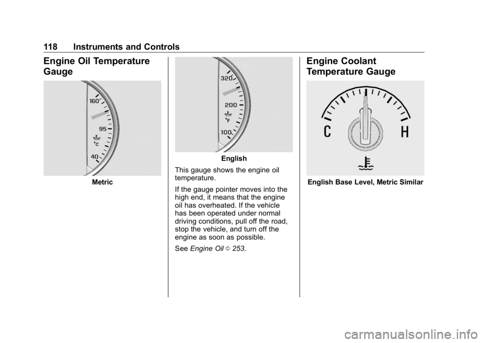 BUICK ENCLAVE 2020  Owners Manual Buick Enclave Owner Manual (GMNA-Localizing-U.S./Canada/Mexico-
13527524) - 2020 - CRC - 4/10/19
118 Instruments and Controls
Engine Oil Temperature
Gauge
Metric English
This gauge shows the engine oi