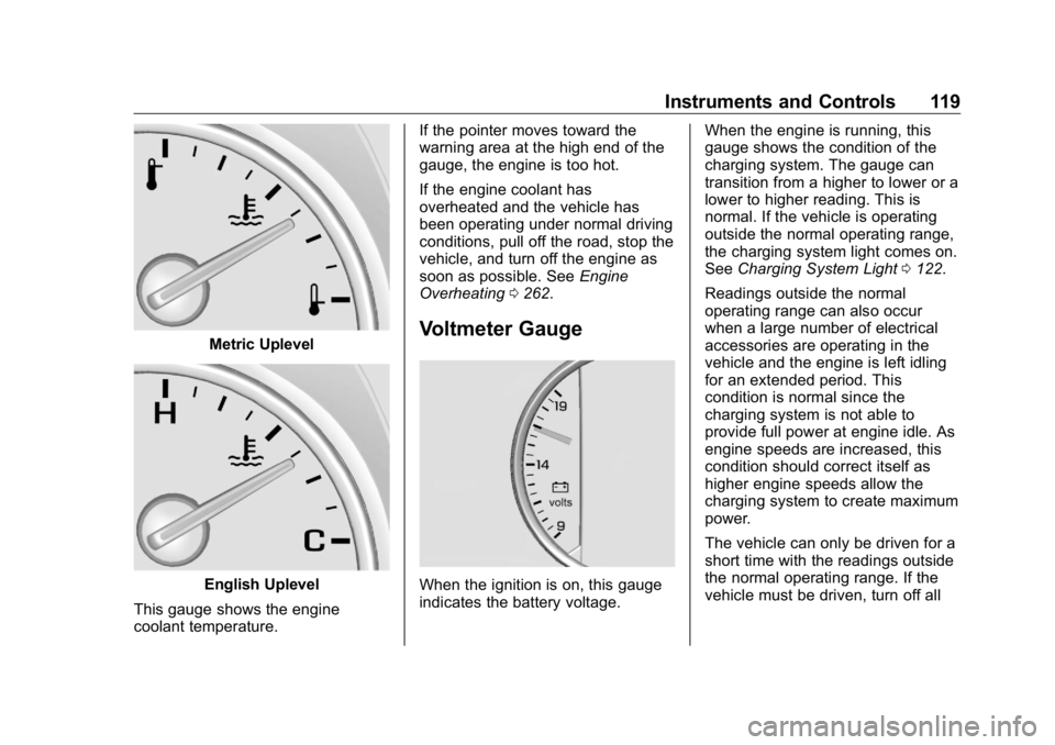 BUICK ENCLAVE 2020  Owners Manual Buick Enclave Owner Manual (GMNA-Localizing-U.S./Canada/Mexico-
13527524) - 2020 - CRC - 4/10/19
Instruments and Controls 119
Metric Uplevel
English Uplevel
This gauge shows the engine
coolant tempera