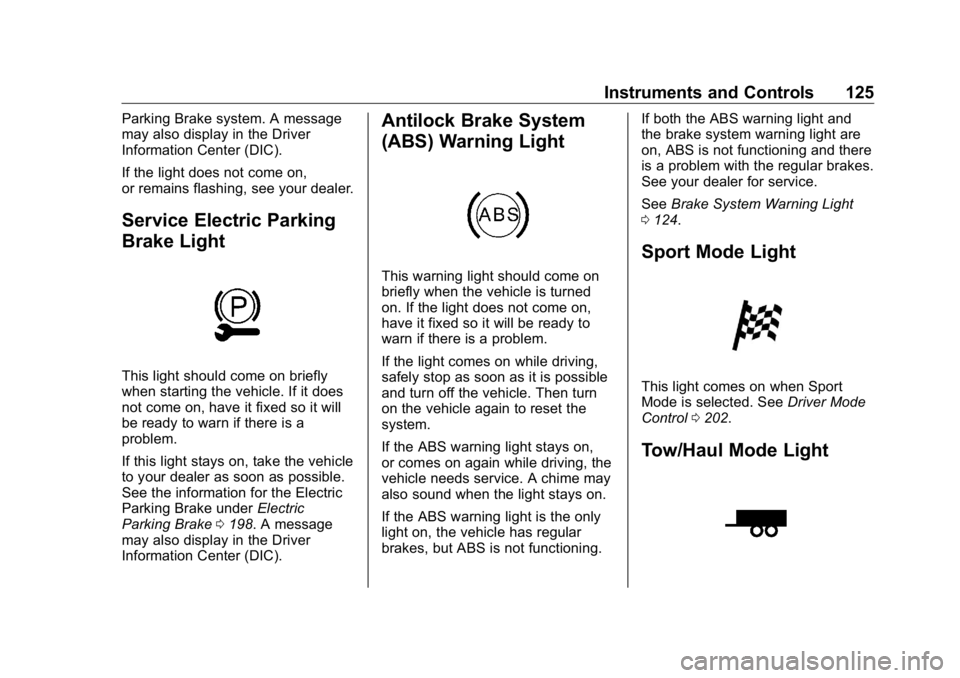 BUICK ENCLAVE 2020  Owners Manual Buick Enclave Owner Manual (GMNA-Localizing-U.S./Canada/Mexico-
13527524) - 2020 - CRC - 4/10/19
Instruments and Controls 125Parking Brake system. A message
may also display in the Driver
Information 