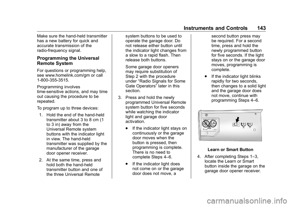 BUICK ENCLAVE 2020  Owners Manual Buick Enclave Owner Manual (GMNA-Localizing-U.S./Canada/Mexico-
13527524) - 2020 - CRC - 4/10/19
Instruments and Controls 143Make sure the hand-held transmitter
has a new battery for quick and
accurat