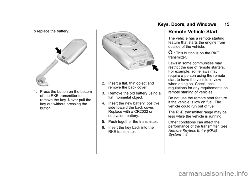 BUICK ENCLAVE 2020  Owners Manual Buick Enclave Owner Manual (GMNA-Localizing-U.S./Canada/Mexico-
13527524) - 2020 - CRC - 4/10/19
Keys, Doors, and Windows 15To replace the battery:
1. Press the button on the bottom
of the RKE transmi