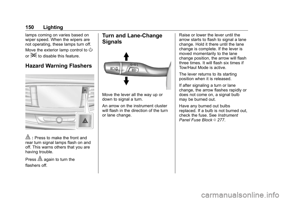 BUICK ENCLAVE 2020  Owners Manual Buick Enclave Owner Manual (GMNA-Localizing-U.S./Canada/Mexico-
13527524) - 2020 - CRC - 4/10/19
150 Lighting lamps coming on varies based on
wiper speed. When the wipers are
not operating, these lamp