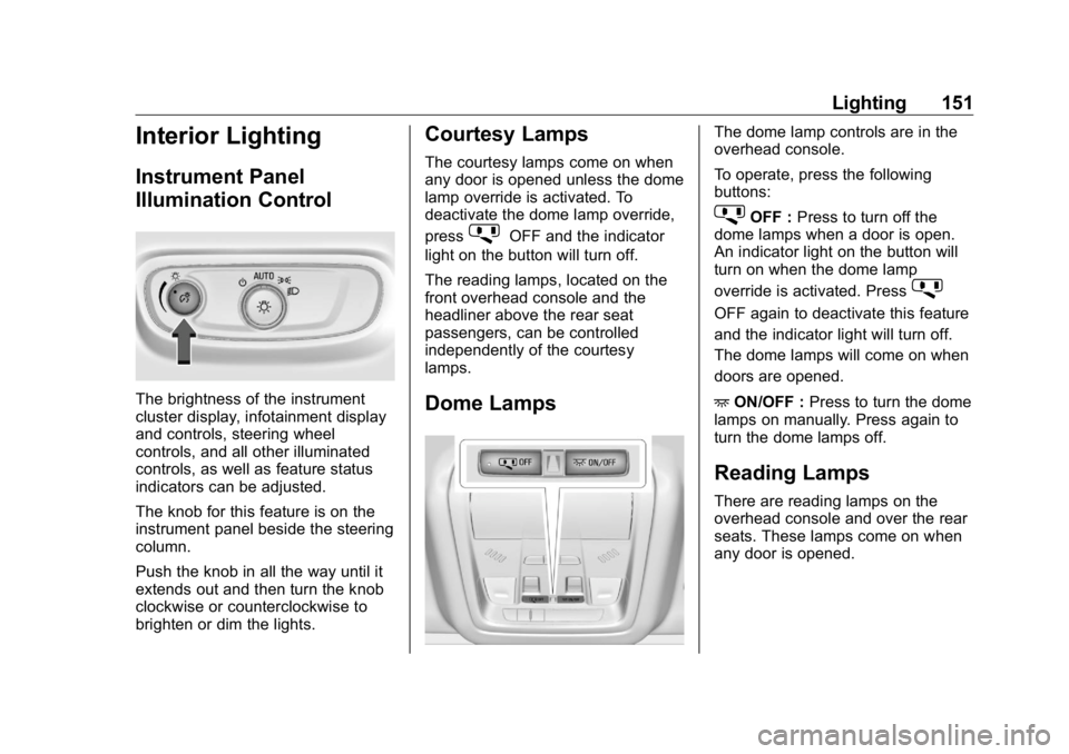 BUICK ENCLAVE 2020  Owners Manual Buick Enclave Owner Manual (GMNA-Localizing-U.S./Canada/Mexico-
13527524) - 2020 - CRC - 4/10/19
Lighting 151
Interior Lighting Instrument Panel
Illumination Control
The brightness of the instrument
c