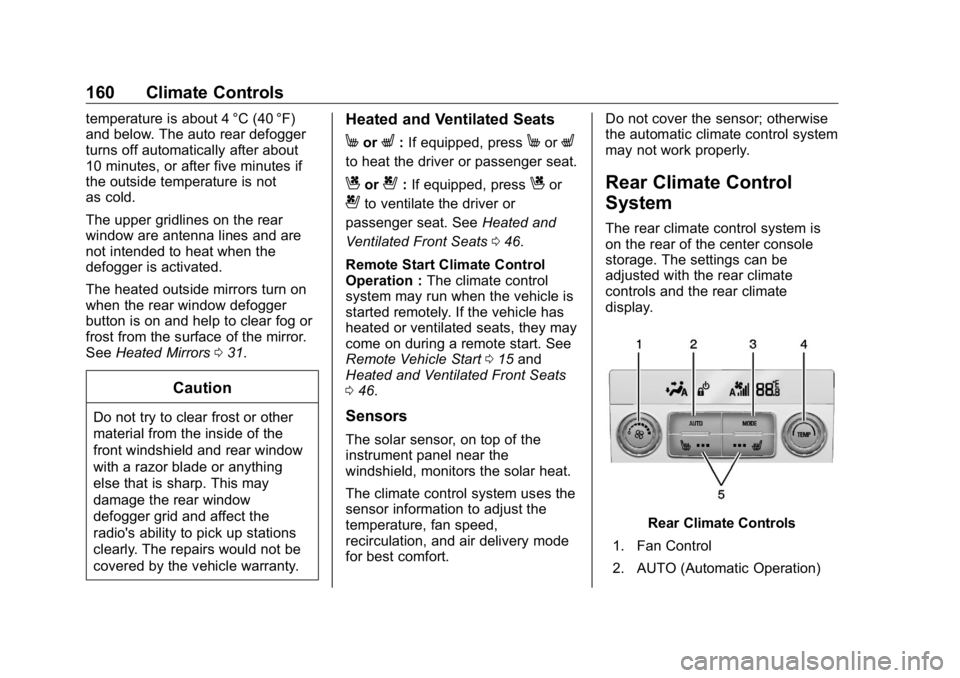 BUICK ENCLAVE 2020  Owners Manual Buick Enclave Owner Manual (GMNA-Localizing-U.S./Canada/Mexico-
13527524) - 2020 - CRC - 4/10/19
160 Climate Controls temperature is about 4 °C (40 °F)
and below. The auto rear defogger
turns off au