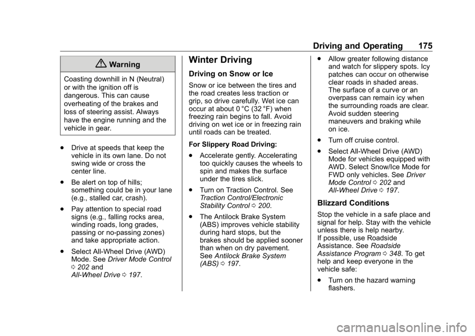 BUICK ENCLAVE 2020  Owners Manual Buick Enclave Owner Manual (GMNA-Localizing-U.S./Canada/Mexico-
13527524) - 2020 - CRC - 4/10/19
Driving and Operating 175
{ WarningCoasting downhill in N (Neutral)
or with the ignition off is
dangero