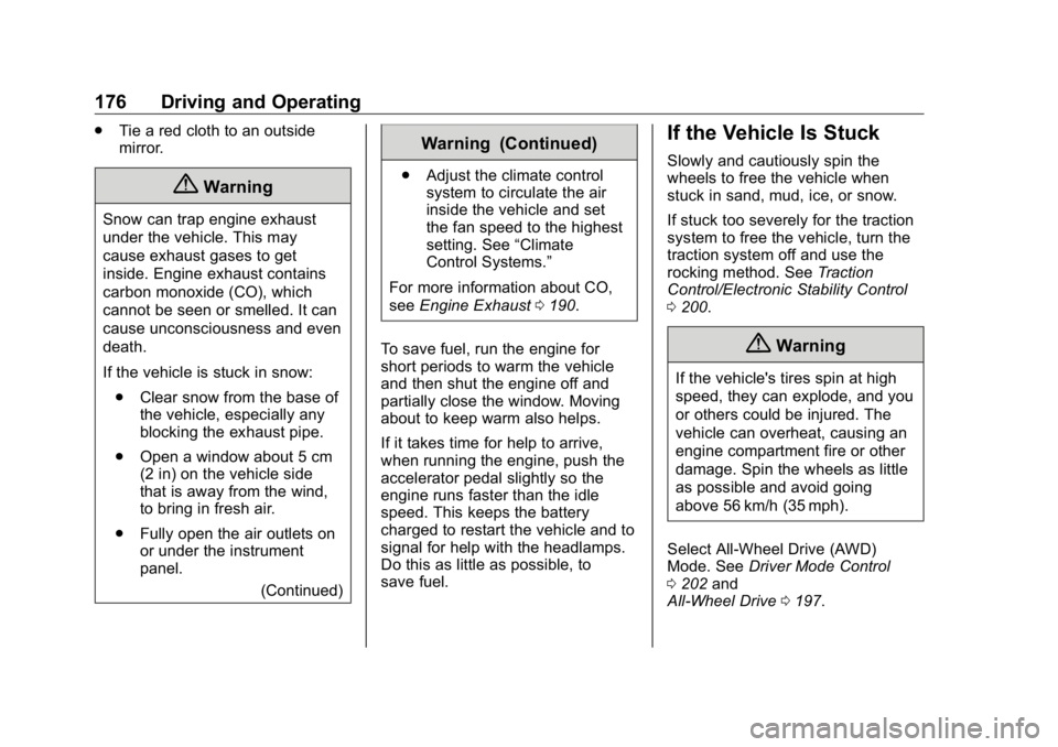 BUICK ENCLAVE 2020  Owners Manual Buick Enclave Owner Manual (GMNA-Localizing-U.S./Canada/Mexico-
13527524) - 2020 - CRC - 4/10/19
176 Driving and Operating .
Tie a red cloth to an outside
mirror.
{ WarningSnow can trap engine exhaust