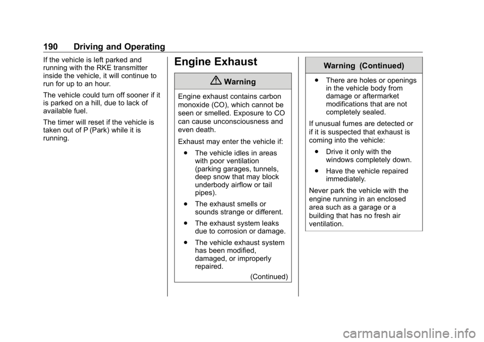 BUICK ENCLAVE 2020 User Guide Buick Enclave Owner Manual (GMNA-Localizing-U.S./Canada/Mexico-
13527524) - 2020 - CRC - 4/10/19
190 Driving and Operating If the vehicle is left parked and
running with the RKE transmitter
inside the BUICK ENCLAVE 2020 User Guide Buick Enclave Owner Manual (GMNA-Localizing-U.S./Canada/Mexico-
13527524) - 2020 - CRC - 4/10/19
190 Driving and Operating If the vehicle is left parked and
running with the RKE transmitter
inside the