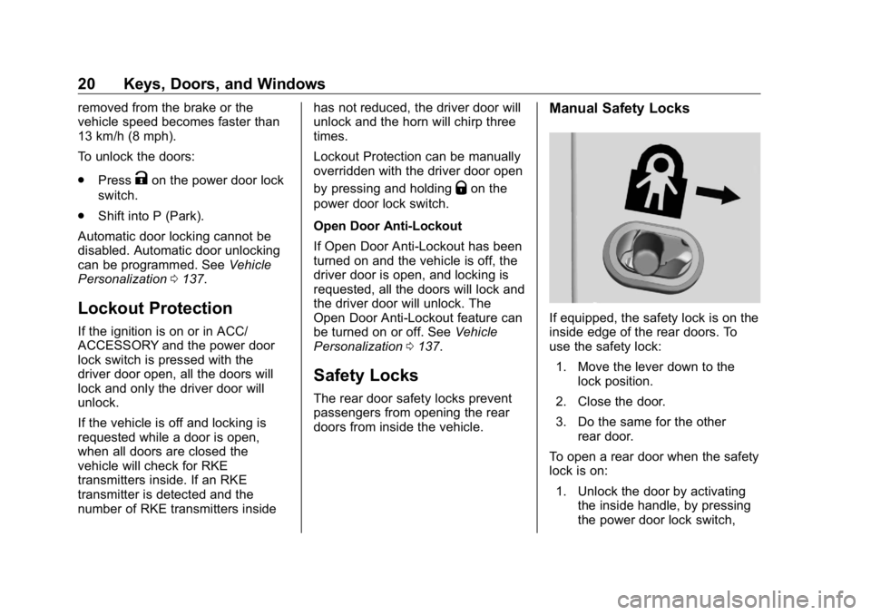 BUICK ENCLAVE 2020 Owners Manual Buick Enclave Owner Manual (GMNA-Localizing-U.S./Canada/Mexico-
13527524) - 2020 - CRC - 4/10/19
20 Keys, Doors, and Windows removed from the brake or the
vehicle speed becomes faster than
13 km/h (8 BUICK ENCLAVE 2020 Owners Manual Buick Enclave Owner Manual (GMNA-Localizing-U.S./Canada/Mexico-
13527524) - 2020 - CRC - 4/10/19
20 Keys, Doors, and Windows removed from the brake or the
vehicle speed becomes faster than
13 km/h (8