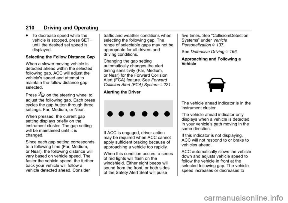 BUICK ENCLAVE 2020  Owners Manual Buick Enclave Owner Manual (GMNA-Localizing-U.S./Canada/Mexico-
13527524) - 2020 - CRC - 4/10/19
210 Driving and Operating .
To decrease speed while the
vehicle is stopped, press SET −
until the des